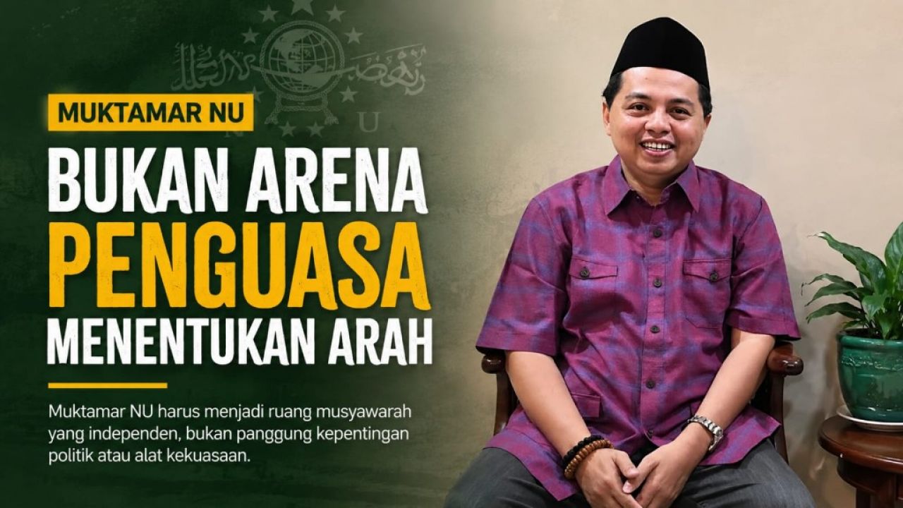 Muktamar NU Bukan Arena Penguasa Menentukan Arah